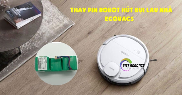 Thay pin robot hút bụi lau nhà Ecovacs tại Tam Kỳ